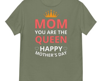 Mom You Are The Queen,Happy Mothers Day Shirt, Gift For New Mama Shirt, Mother’s Day Gift, Mom Birthday Gift, Gifts for Mom,Gifts For Wife