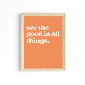 see the good in all things, boho aesthetic positive quotes design, minimalist digital download wall art for offices and bedrooms