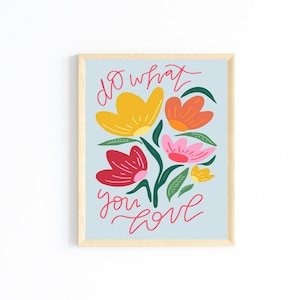 do what you love cute flower art print, floral design illustration, aesthetic inspirational quote design, colorful printable wall art