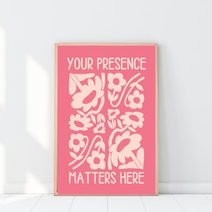 flower market print| your presence matters here | self love poster | maximalist wall art