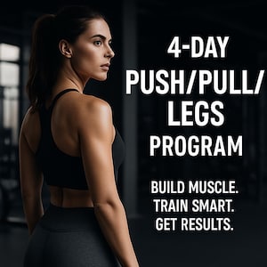 May include: A woman in a black tank top and leggings is shown in a gym setting. The text "4-DAY PUSH/PULL/LEGS PROGRAM BUILD MUSCLE. TRAIN SMART. GET RESULTS." is displayed in white text on a black background.