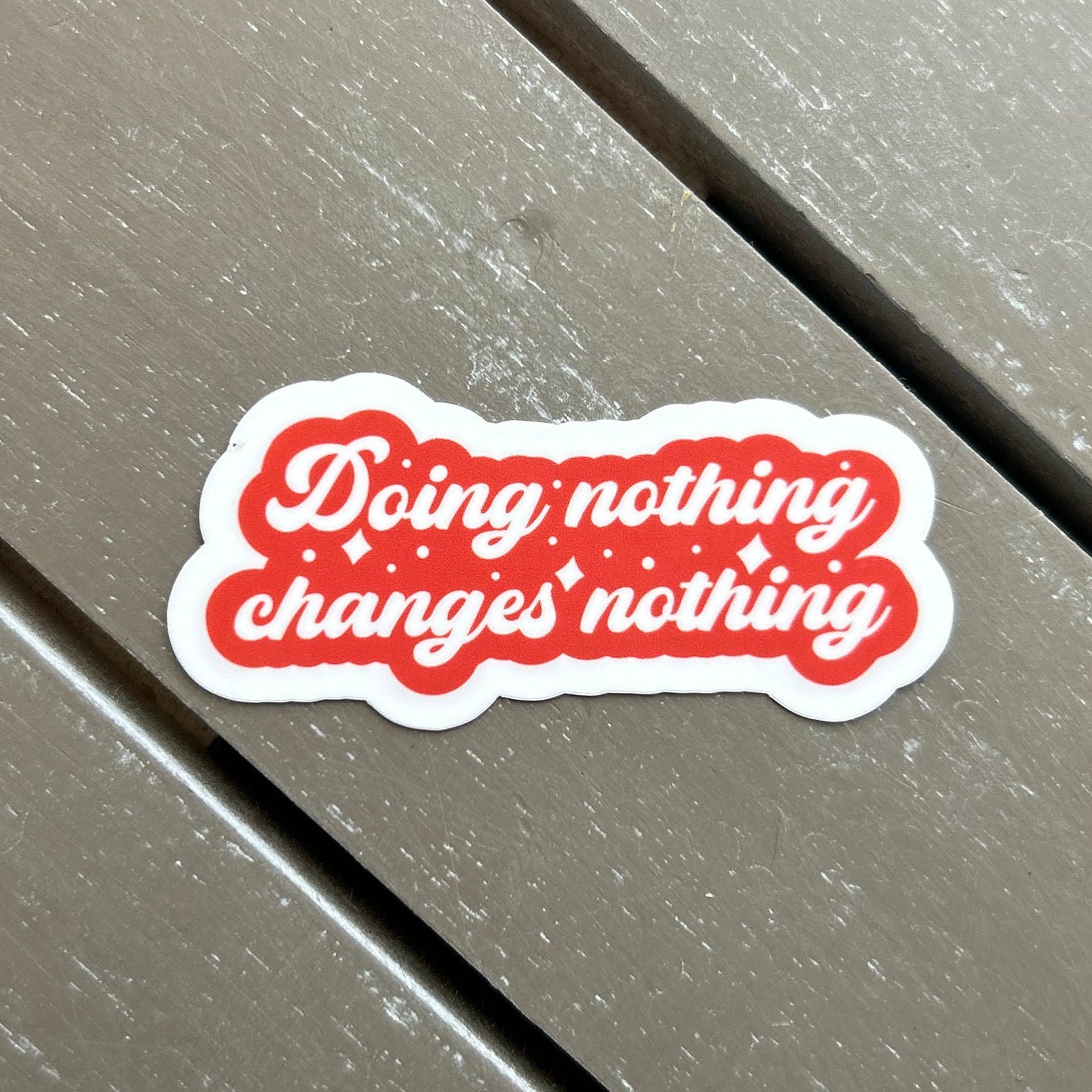 Waterproof Vinyl Sticker | Doing Nothing Changes Nothing | Stickers for ...