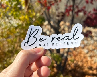 Waterproof Vinyl Sticker | Be Real Not Perfect | Stickers For Water Bottles, Cars, Laptops, Phones, Etc. | Water Bottle Sticker