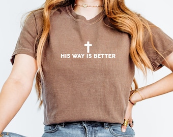 His Way Is Better Christian Shirt Comfort Colors Cute Christian Merch Jesus Shirt Minimalist Christian Faith Gift for Teen Christian Apparel