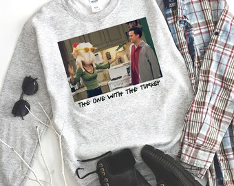 The One With The Turkey , Friends Sweatshirt , Cute Thanksgiving Sweatshirt , Retro TV Show Sweatshirt , Unisex Fit