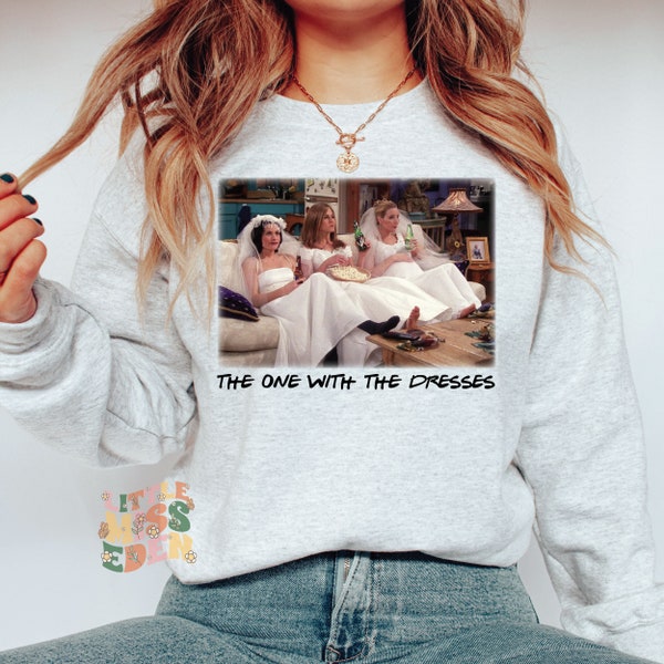 Wedding Dresses , I'll Be There For You , Friends Sweatshirt , Cute Friends Shirt , Vintage Friends Sweatshirt , Friends Fan Shirt