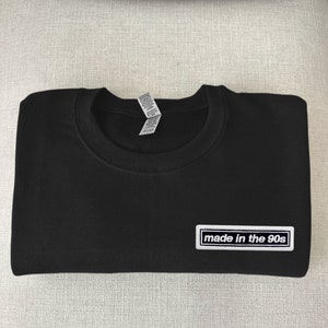 Made in the 90s Crewneck Sweatshirt, Embroidered sweater, 90s kid, born in the 90s era, gifts for him or her, proud to be 90s baby