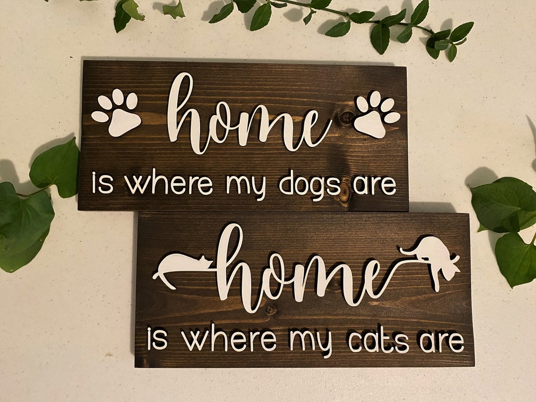 Pet Home Sign Home is Where My Dog is Home is Where My Cat is Pet Home