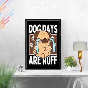 May include: Black and white framed print with a cartoon pug dog with blue teardrop shapes. The text "Dog Days Are Ruff" is printed in white on a brown background.
