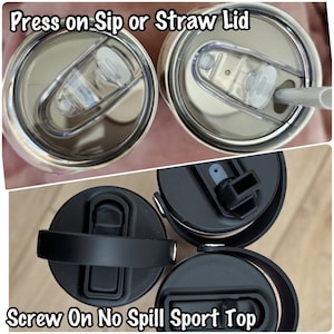 May include: Close-up of three different tumbler lids. Two lids are silver with clear plastic sip or straw openings. The third lid is black with a handle and a sport top. Text on the image reads "Press on Sip or Straw Lid" and "Screw On No Spill Sport Top."