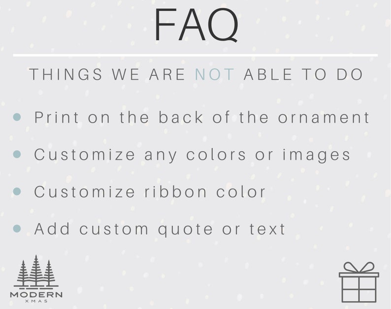 May include: A light gray graphic with the text "FAQ" at the top. Below, the text reads "THINGS WE ARE NOT ABLE TO DO" followed by a bulleted list. The list includes limitations on printing, customization, and quotes. The Modern Xmas logo and a gift icon are at the bottom.