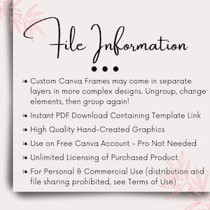Pode incluir: Texto "File Information" em um fundo branco com detalhes florais rosa. O texto descreve o formato do arquivo, a licen&ccedil;a e as diretrizes de uso de um produto digital. O texto diz: "Custom Canva Frames may come in separate layers in more complex designs. Ungroup, change elements, then group again! Instant PDF Download Containing Template Link High Quality Hand-Created Graphics Use on Free Canva Account - Pro Not Needed Unlimited Licensing of Purchased Product For Personal & Commercial Use (distribution and file sharing prohibited, see Terms of Use)"