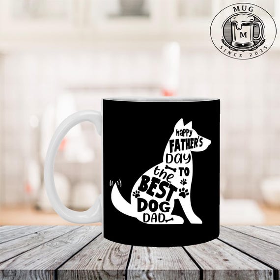 Happy Father’s Day to the Best Dog Dad Ceramic Coffee Mug – Beer Stein –  Water Bottle