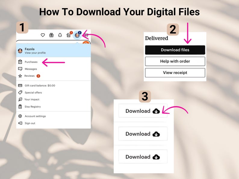 May include: A guide on how to download digital files, with numbered steps. The first step shows the "Purchases" option in a profile menu. Step two shows a "Download files" button. Step three shows the "Download" button.