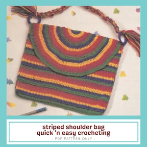 May include: A crocheted shoulder bag with a striped pattern in red, orange, green, and blue. The bag has a flap closure and a braided strap with tassels. The text on the image reads "striped shoulder bag quick 'n easy crocheting - PDF PATTERN ONLY - ".