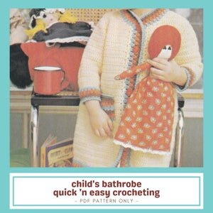 May include: A cream-colored, crocheted child's bathrobe with blue and orange trim. The image shows a child wearing the robe and holding a doll. The text on the image reads "child's bathrobe quick 'n easy crocheting - PDF PATTERN ONLY -"