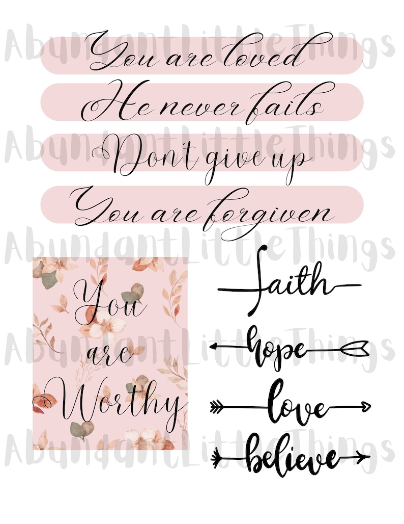 May include: Pink floral background with inspirational quotes. The quotes are: "You are loved", "He never fails", "Don't give up", "You are forgiven", "Faith", "Hope", "Love", and "Believe".