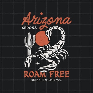 May include: A black graphic design with a scorpion, cactus, and sun. The text reads "Arizona Sedona" and "Roam Free Keep the Wild in You" in a vintage style.