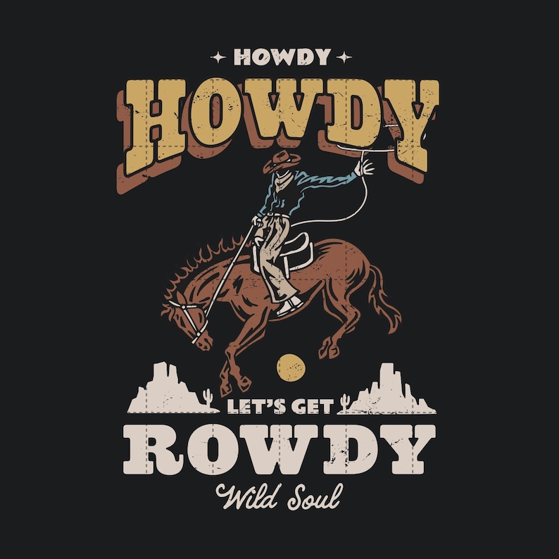 K&ouml;nnte beinhalten: Vintage-Style Grafikdesign mit einem Cowboy, der ein Pferd mit Lasso reitet. Der Text lautet "Howdy" und "Let's Get Rowdy Wild Soul".