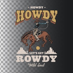 K&ouml;nnte beinhalten: Vintage-Style Grafikdesign mit einem Cowboy, der ein Pferd reitet, mit dem Text "Howdy" und "Let's Get Rowdy Wild Soul".