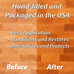 May include: Image showing a wooden surface before and after treatment. The text reads "Hand-filled and Packaged in the USA." Additional text highlights "Easy Application," "Conditions and Restores," and "Moisturizes and Protects."