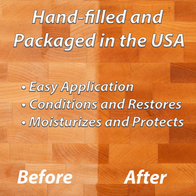May include: Image showing a wooden surface before and after treatment. The text reads "Hand-filled and Packaged in the USA." Additional text highlights "Easy Application," "Conditions and Restores," and "Moisturizes and Protects."