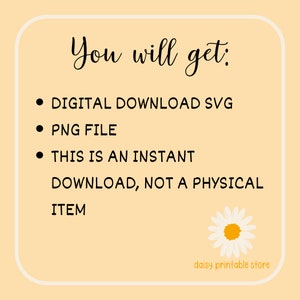Op de afbeelding: Een digitale download-vermelding voor een SVG- en PNG-bestand. De tekst luidt "You will get: &bull; DIGITAL DOWNLOAD SVG &bull; PNG FILE &bull; THIS IS AN INSTANT DOWNLOAD, NOT A PHYSICAL ITEM" met een madeliefje-afbeelding en de tekst "daisy printable store" onderaan.