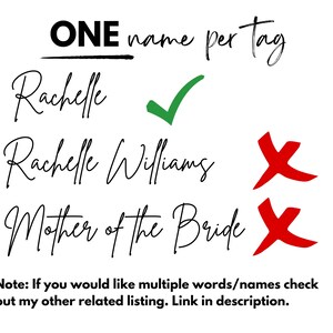 May include: A white background with black text that reads "ONE name per tag".  Below the text are three lines with handwritten names. The first line reads "Rachelle" with a green checkmark next to it. The second line reads "Rachelle Williams" with a red X next to it. The third line reads "Mother of the Bride" with a red X next to it.