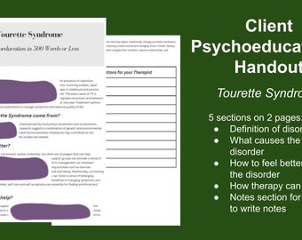 May include: A green and purple handout titled "Tourette Syndrome Psychoeducation in 500 Words or Less" with sections on what Tourette Syndrome is, where it comes from, how to feel better, how therapy can help, and a notes section for the client.