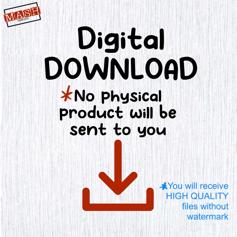 May include: Digital download graphic with a red arrow pointing down to a red download icon. The text reads "Digital Download *No Physical product will be sent to you *You will receive HIGH QUALITY files without watermark"