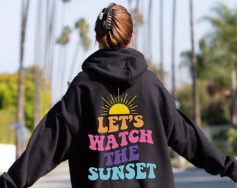 Lets Watch the Sunset Hoodie, Lets Watch the Sunset Sweatshirt, Graphic Hoodie Lets Watch the Sunset