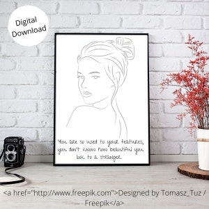 May include: A printable digital download of a line drawing of a woman's face with the text "You are so used to your features, you don't know how beautiful you look to a stranger." and the text "Designed by Tomasz_Tuz/Freepik" at the bottom.