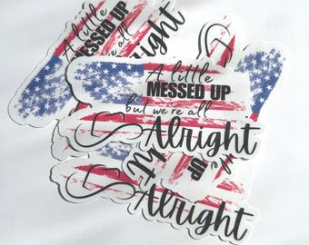 A little messed up but we’re all alright Country Song Stickers, Sticker For Laptop, Bottle, Hydroflask, Phone, Hard Hat, Toolbox