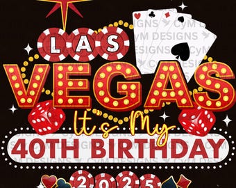 Las Vegas 2025 it’s my 40TH  Birthday 2025 | party friends gambling poker cards   PNG DTF Sublimation