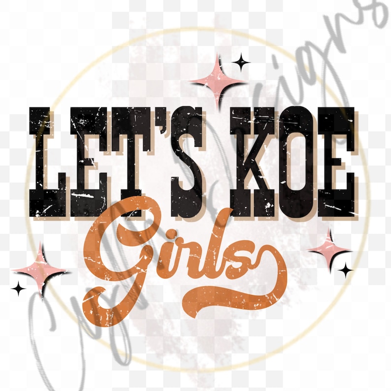 Koe Wetzel Let's Koe Girls PNG DTF Digital Western, Country Digital