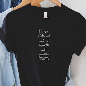Those that can and want to inspire the next generation Teach shirt, Teacher gifts, Instructor Gifts, Instructor shirt, Educator Gifts, Tutor