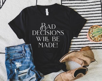 Bad Decisions will be made shirt for those adventurous, fun, souls! Funny tees, fun t-shirts, IG shirts, Google tees,