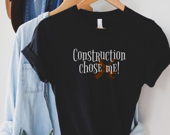 Construction chose me Shirt, Construction Worker Gifts, Construction Worker T-shirt, Construction Gifts, Construction Workers