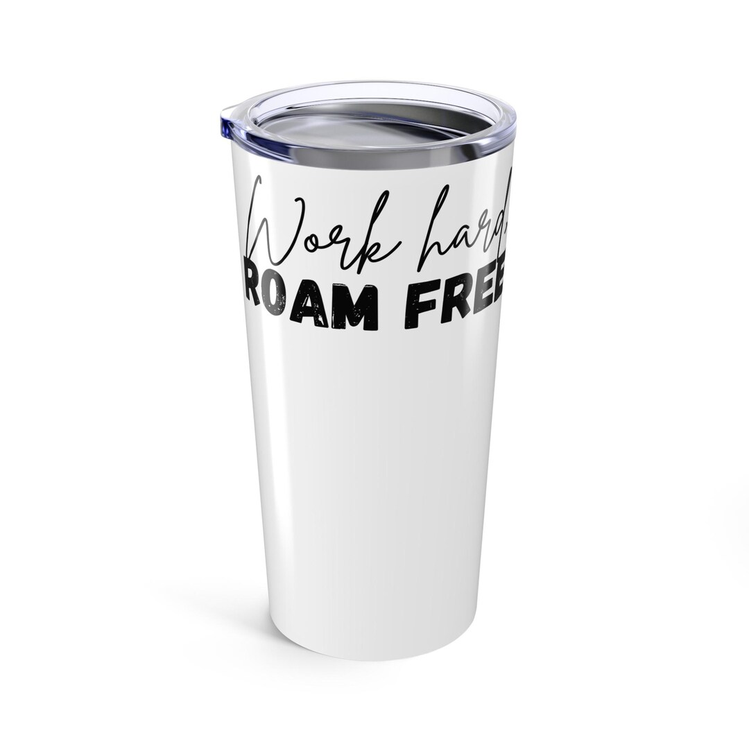 Work Hard Roam Free Tumbler: Inspirational Stainless Steel Travel Mug ...