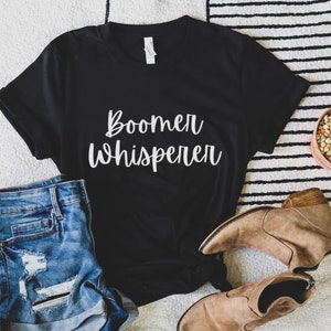 Boomer Whisperer shirt, Funny Shirt, Fun T-shirt, Boomer Tee, Boomer Shirts, Boomer Whisper, Fun T-shirt, Fun Tees,