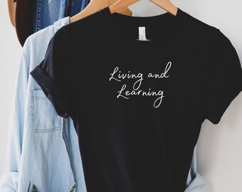 Living and Learning shirt, self-empowerment gifts, self-empowerment shirts, self-love gifts, self-growth shirt, self-growth gift