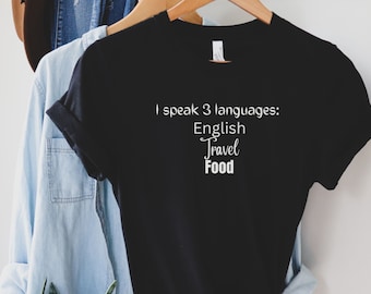 Foodie Traveler T-Shirt: I Speak 3 Languages - English, Food, Travel
