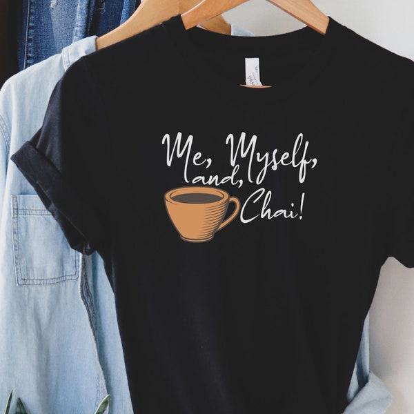 Me myself and chai! Shirt, Chai Lover Gifts, Chai Lover t-shirt, Tea Lover Gifts, Funny Gifts for Chai Tea Lovers, Tea Gifts, Tea Tees