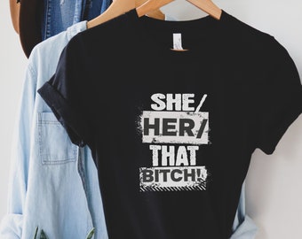 She Her That Bitch! T-Shirt: Women Empowerment Gift