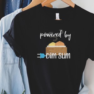 powered by dimsum shirt, dimsum lover gift, dimsum lover tees, foodie gifts, foodie tee, foodie tshirt, dimsum gifts, food lover tee