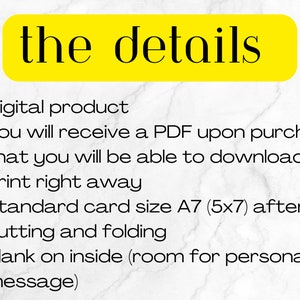 May include: A white background with black text outlining the details of a digital product. The text reads: "Digital product", "You will receive a PDF upon purchase that you will be able to download and print right away", "Standard card size A7 (5x7) after cutting and folding", and "Blank on inside (room for personal message)".
