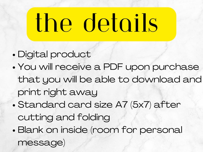 May include: A white background with black text outlining the details of a digital product. The text reads: "Digital product", "You will receive a PDF upon purchase that you will be able to download and print right away", "Standard card size A7 (5x7) after cutting and folding", and "Blank on inside (room for personal message)".