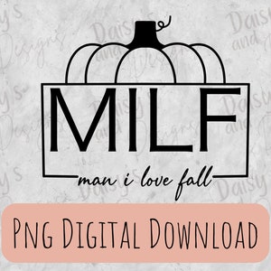 Man I love Fall, Milf, Pumpkin, Fall, Halloween, PNG, Instant Download, Cricut File, Sublimation Design, T-shirt Design