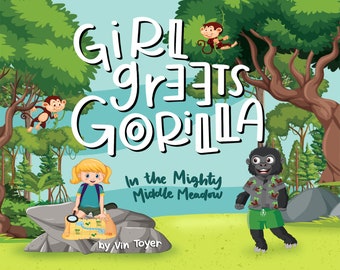Grade School Adventure Books: GIRL GREETS GORILLA!  A new children's illustrated storytime book.