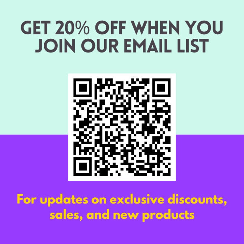 May include: A purple and light blue background with a black and white QR code in the center. The text "GET 20% OFF WHEN YOU JOIN OUR EMAIL LIST" is in black text on the light blue background. The text "For updates on exclusive discounts, sales, and new products" is in yellow text on the purple background.